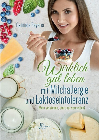 Wirklich gut leben mit Milchallergie und Laktoseintoleranz (Dr. Gabriele Feyerer)