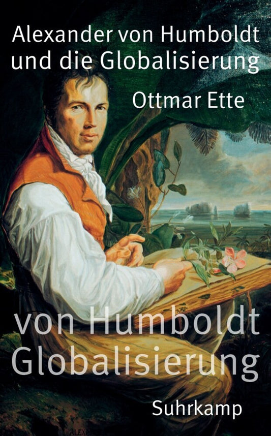 Alexander von Humboldt und die Globalisierung (Ottmar Ette)