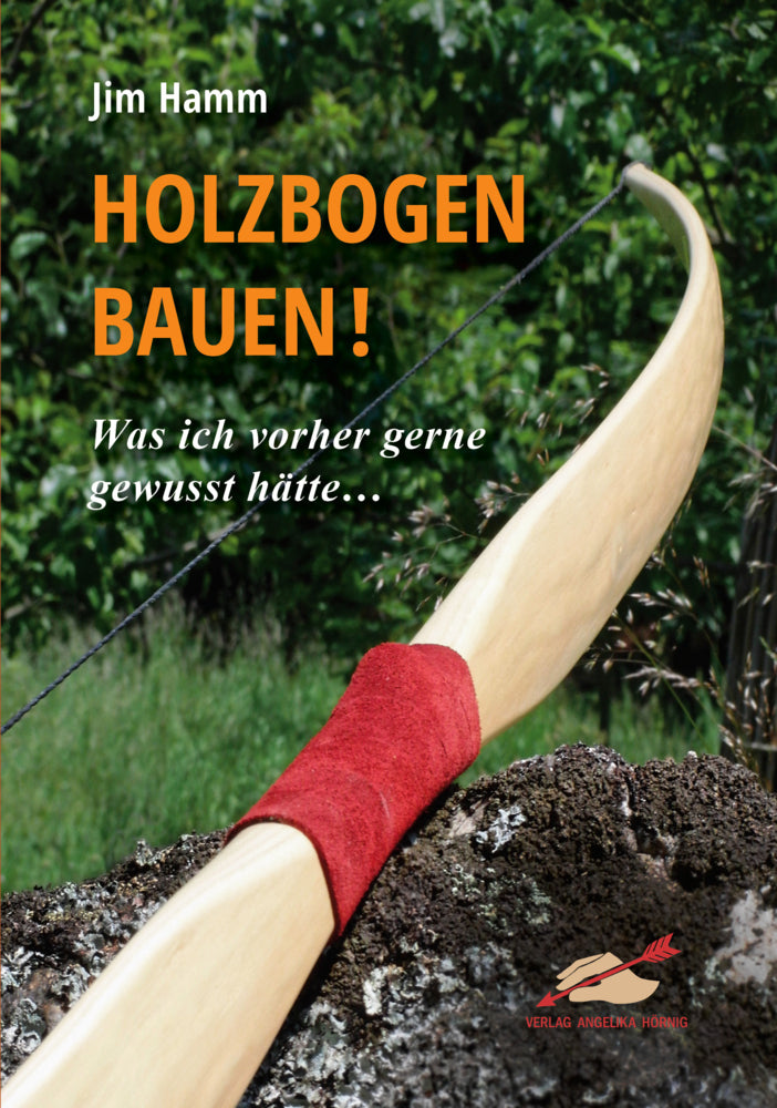 Holzbogen bauen! (Jim Hamm)