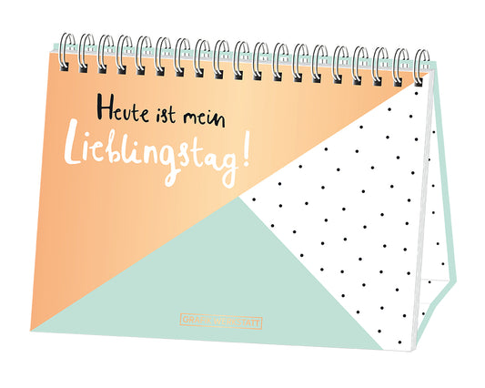 Heute ist mein Lieblingstag! (Grafik Werkstatt Das Original)