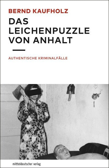 Das Leichenpuzzle von Anhalt (Bernd Kaufholz)