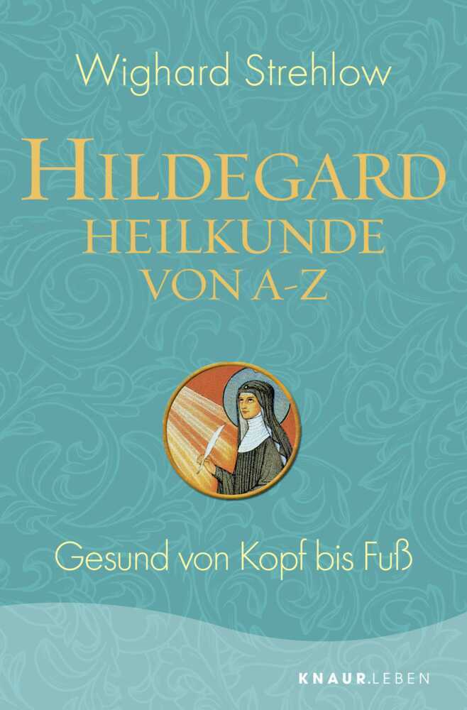 Hildegard-Heilkunde von A-Z (Wighard Strehlow)