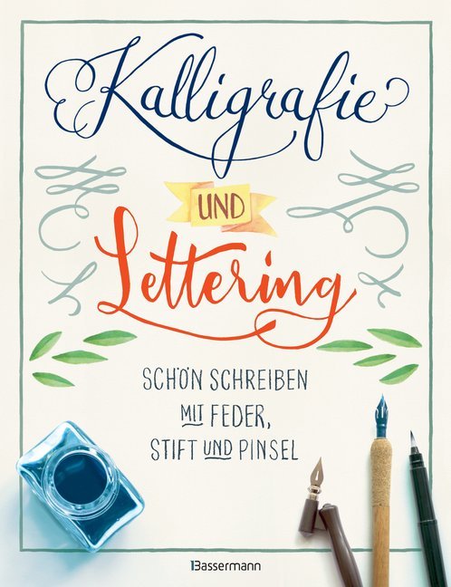 Kalligrafie und Lettering. Schön schreiben mit Feder, Stift und Pinsel. (Norbert Pautner)