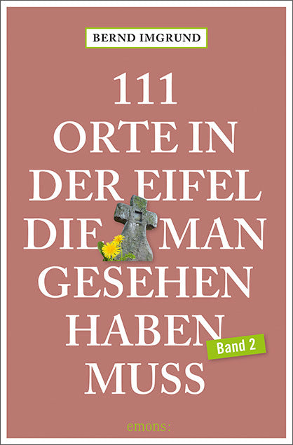 111 Orte in der Eifel, die man gesehen haben muss.Bd.2 (Bernd Imgrund)