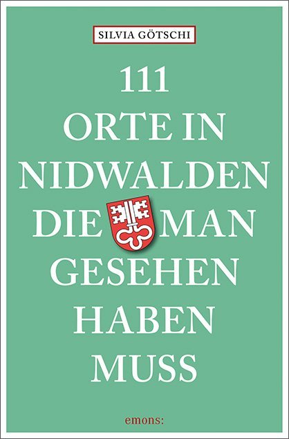 111 Orte in Nidwalden, die man gesehen haben muss (Silvia Götschi)