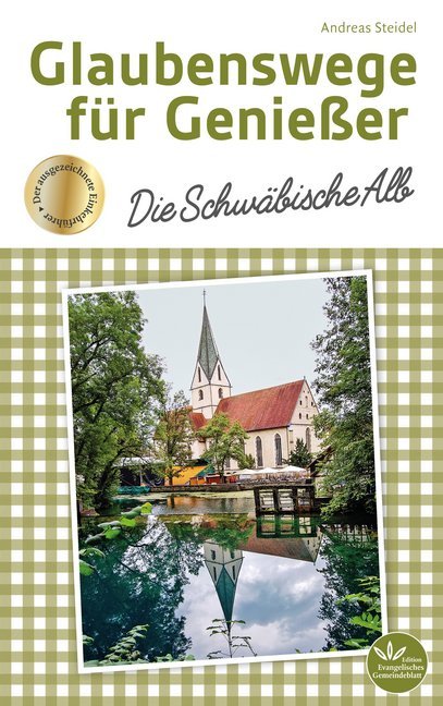 Glaubenswege für Genießer - Die Schwäbische Alb (Andreas Steidel)