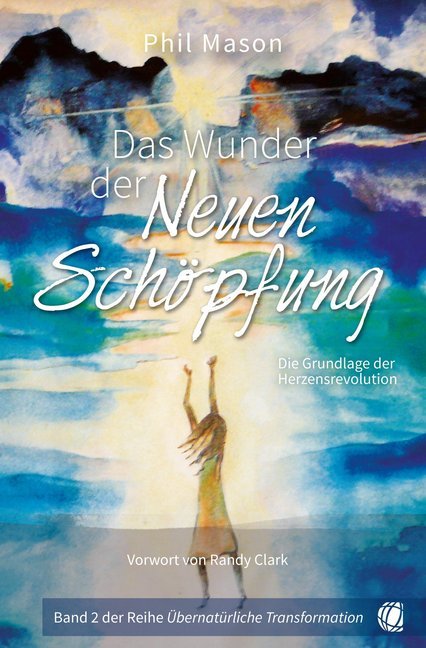 Das Wunder der Neuen Schöpfung (Phil Mason)