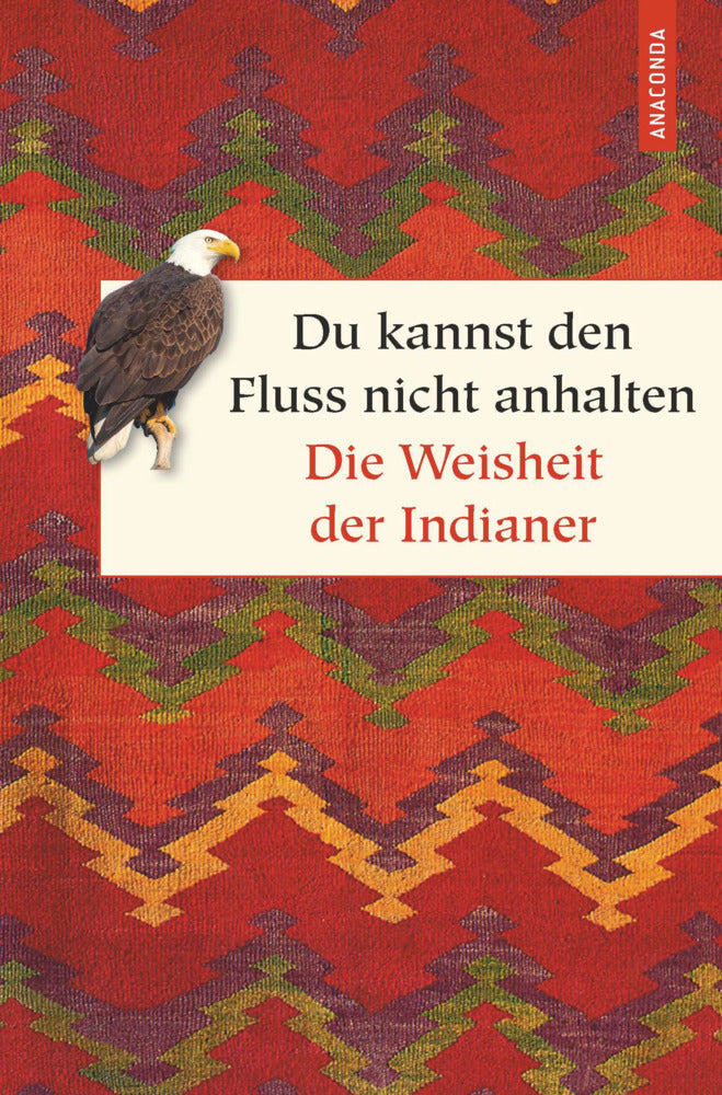 Du kannst den Fluss nicht anhalten. Weisheiten der Indianer (Alan Jacobs)