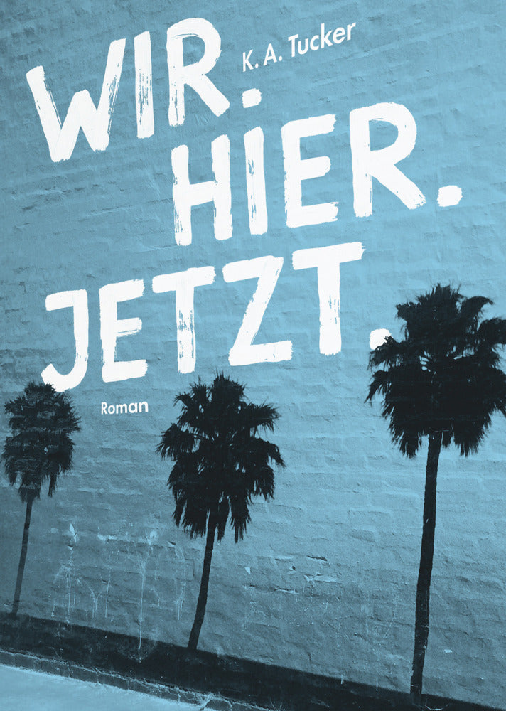 Wir. Hier. Jetzt. (K. A Tucker)