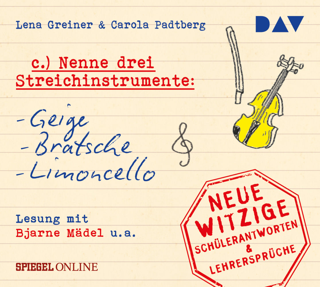 »Nenne drei Streichinstrumente: Geige, Bratsche, Limoncello«. Neue witzige Schülerantworten & Lehrersprüche, 1 Audio-CD (Lena Greiner)