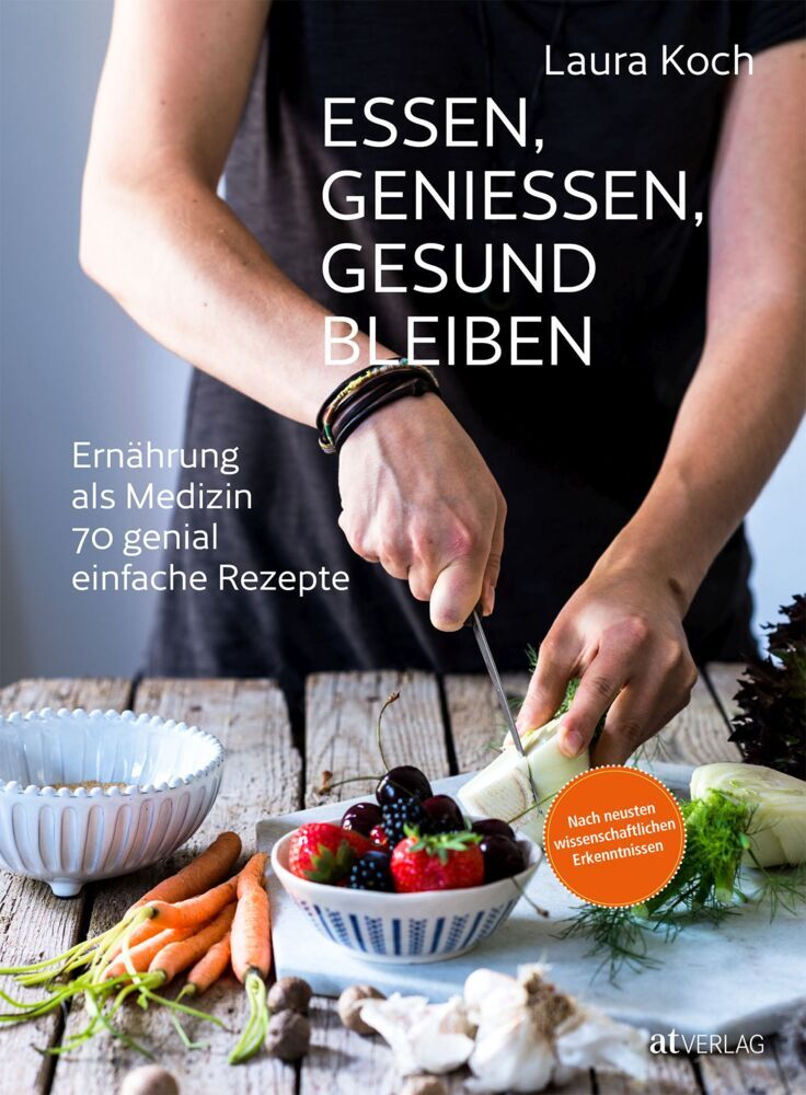 Essen, geniessen, gesund bleiben (Laura Koch)