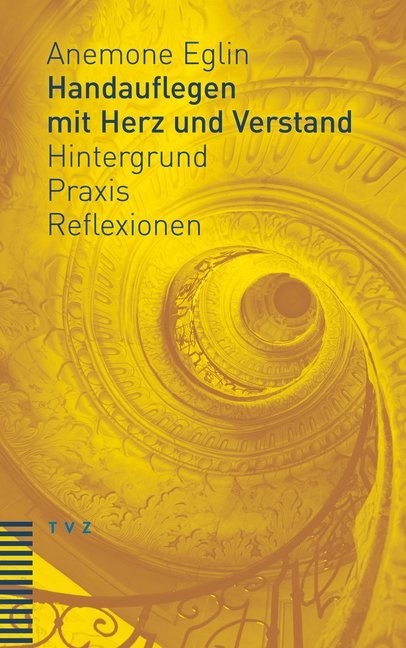 Handauflegen mit Herz und Verstand (Anemone Eglin)