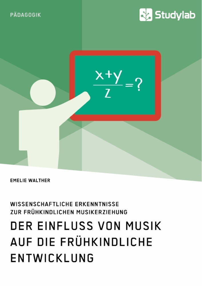 Der Einfluss von Musik auf die frühkindliche Entwicklung. Wissenschaftliche Erkenntnisse zur frühkindlichen Musikerziehung (Emelie Walther)