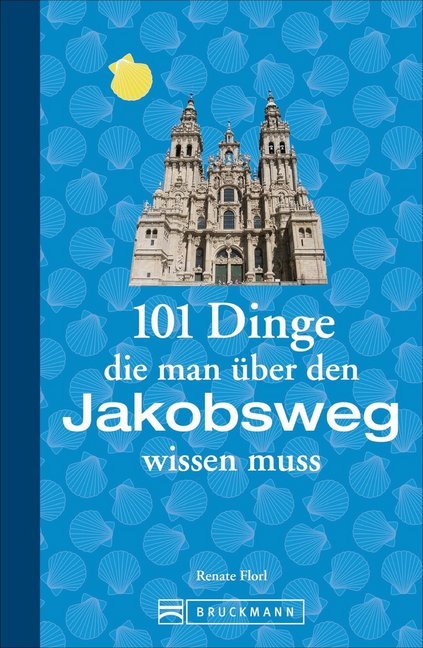 101 Dinge, die man über den Jakobsweg wissen muss (Renate Florl)