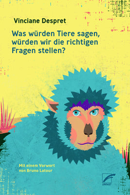 Was würden Tiere sagen, würden wir die richtigen Fragen stellen? (Vinciane Despret)