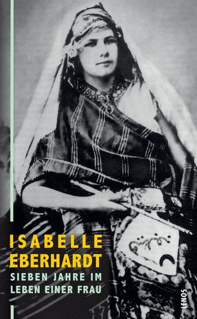 Sieben Jahre im Leben einer Frau (Isabelle Eberhardt)