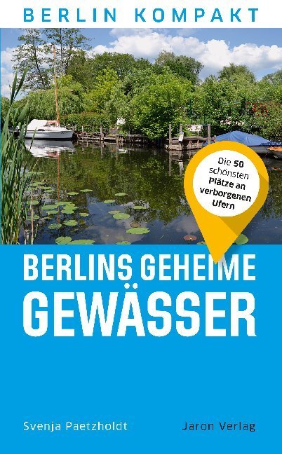Berlins geheime Gewässer (Svenja Paetzholdt)