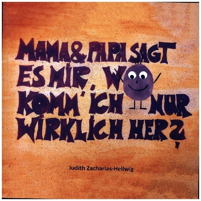 Mama & Papa, sagt es mir, wo komm' ich nur wirklich her? (Judith Zacharias-Hellwig)