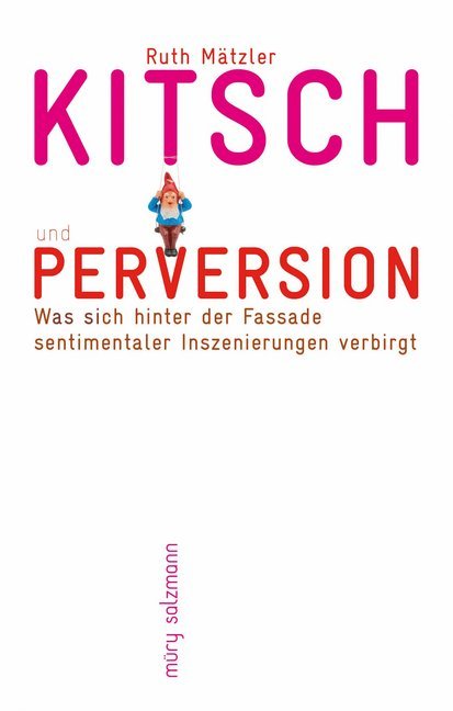 Kitsch und Perversion (Ruth Mätzler)