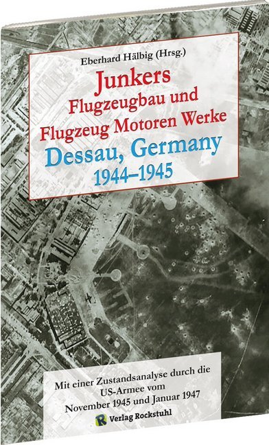 Junkers Flugzeugbau und Flugzeug Motoren Werke Dessau, Germany 1944-1945 (Eberhard Hälbig)