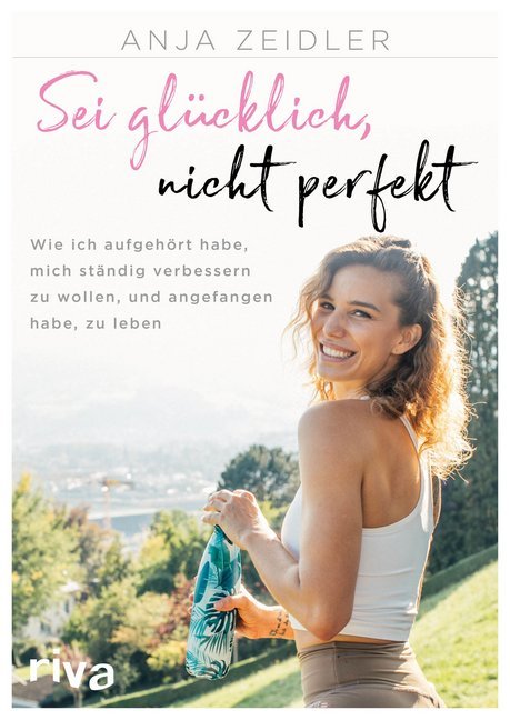 Sei glücklich, nicht perfekt (Anja Zeidler)