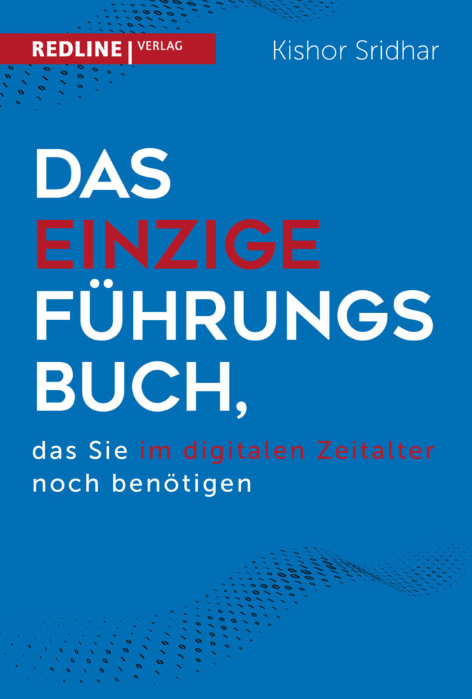 Das einzige Führungsbuch, das Sie im digitalen Zeitalter  benötigen (Kishor Sridhar)
