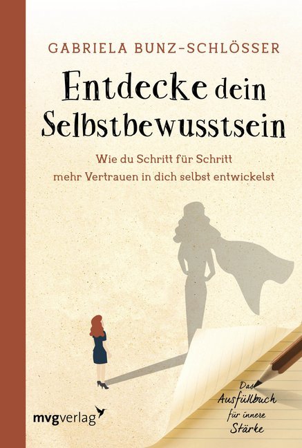 Entdecke dein Selbstbewusstsein (Gabriela Bunz-Schlösser)