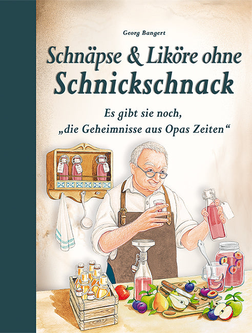 Schnäpse & Liköre ohne Schnickschnack (Georg Bangert)