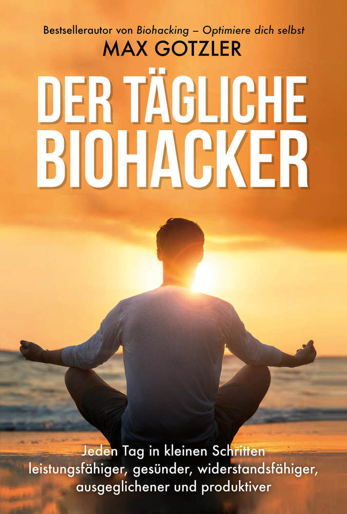 Der tägliche Biohacker (Maximilian Gotzler)