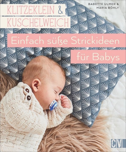 klitzeklein & kuschelweich - Einfach süße Strickideen für Babys (Babette Ulmer)