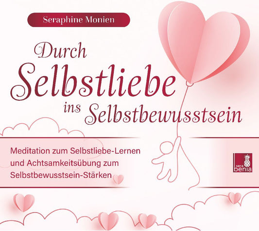 Durch Selbstliebe ins Selbstbewusstsein {Achtsamkeitsübung, Affirmation, Meditation | Selbstliebe lernen & Selbstbewusstsein stärken}, 1 Audio-CD (Seraphine Monien)