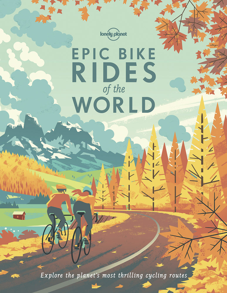 Lonely Planet Epic Bike Rides of the World (Lonely Planet)