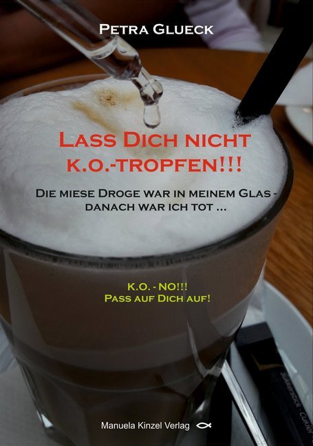 Lass Dich nicht k.o.-tropfen!!! (Petra Glueck)