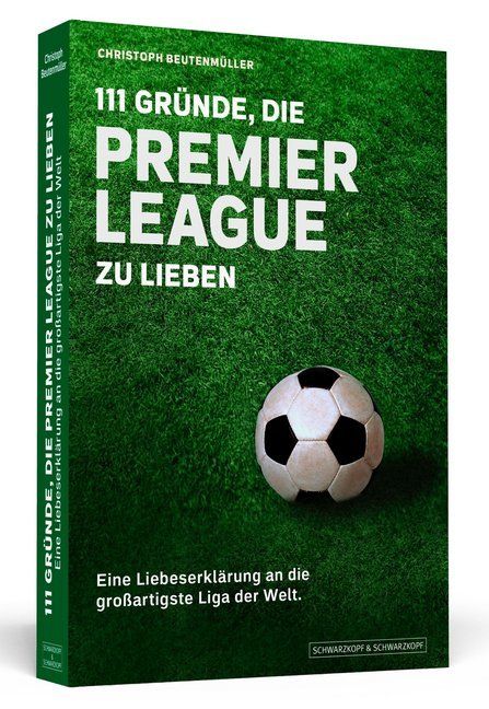 111 Gründe, die Premier League zu lieben (Christoph Beutenmüller)