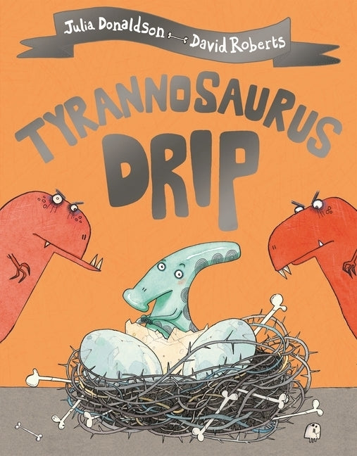 Tyrannosaurus Drip (Julia Donaldson)