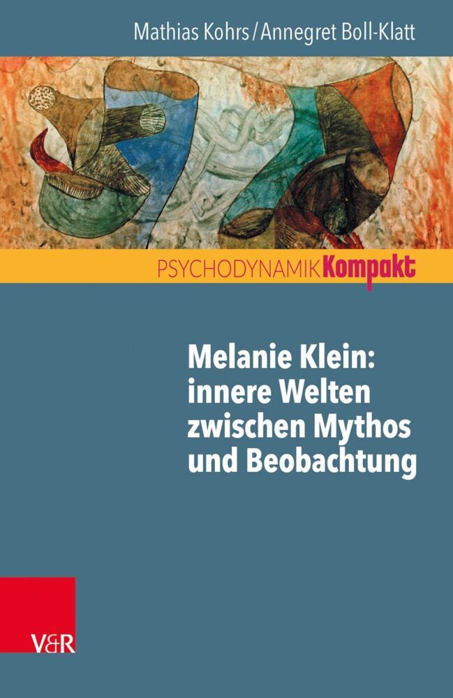 Melanie Klein: innere Welten zwischen Mythos und Beobachtung (Mathias Kohrs)