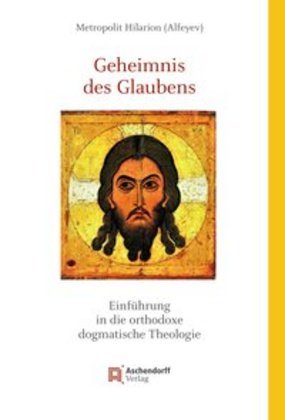 Geheimnis des Glaubens (Metropolit Hilarion Alfeyev)