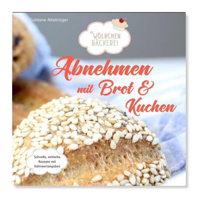 Abnehmen mit Brot und Kuchen.Tl.1 (Güldane Altekrüger)