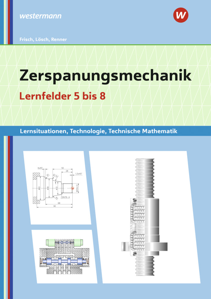 Zerspanungsmechanik Lernsituationen, Technologie, Technische Mathematik (Erwin Lösch)