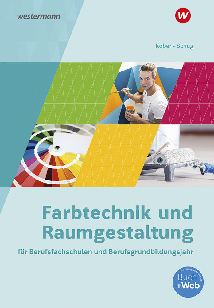 Farbtechnik und Raumgestaltung für Berufsfachschulen und das Berufsgrundbildungsjahr (Gerold Kober)