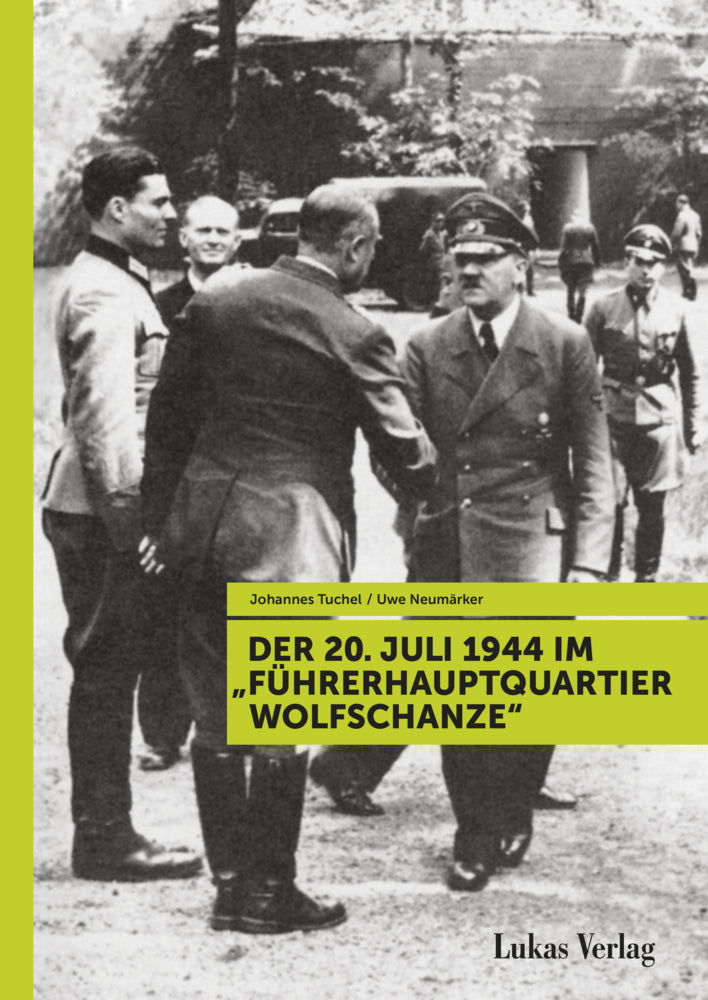 Der 20. Juli 1944 im "Führerhauptquartier Wolfschanze" (Johannes Tuchel)