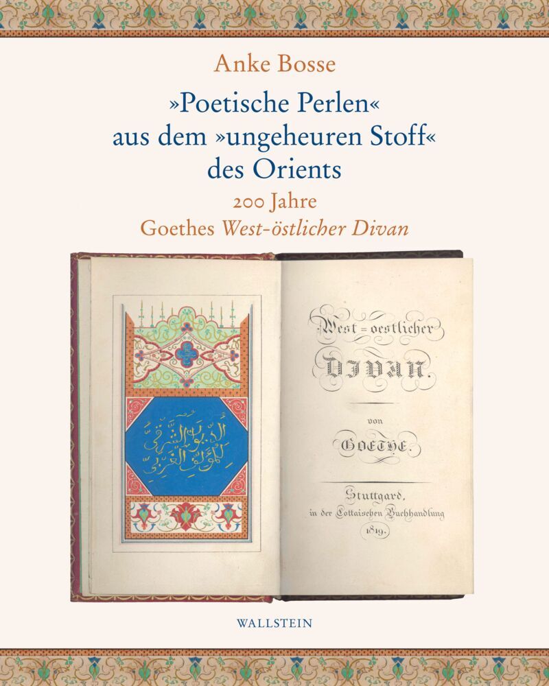 »Poetische Perlen« aus dem »ungeheuren Stoff« des Orients (Anke Bosse)