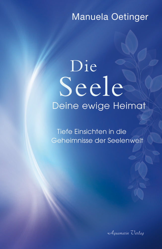 Die Seele - Deine ewige Heimat (Manuela Oetinger)
