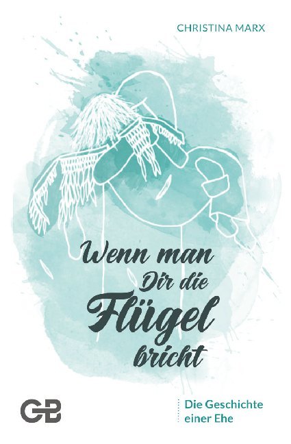 Wenn man Dir die Flügel bricht (Christina Marx)