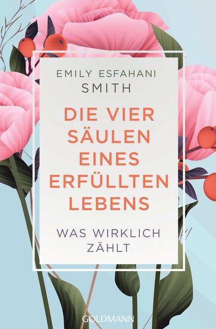 Die vier Säulen eines erfüllten Lebens (Emily Esfahani Smith)