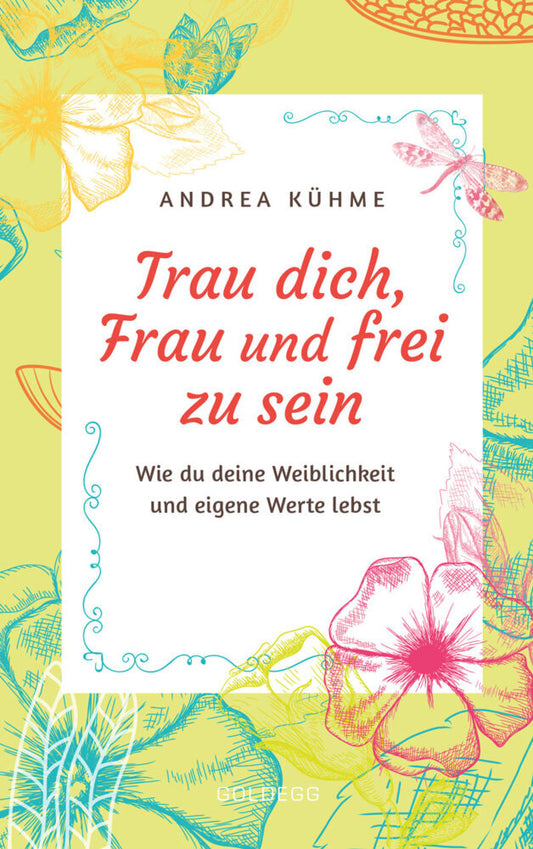 Trau dich, Frau und frei zu sein (Andrea Kühme)