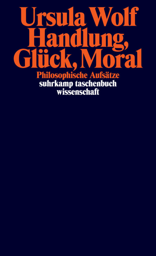 Handlung, Glück, Moral (Ursula Wolf)