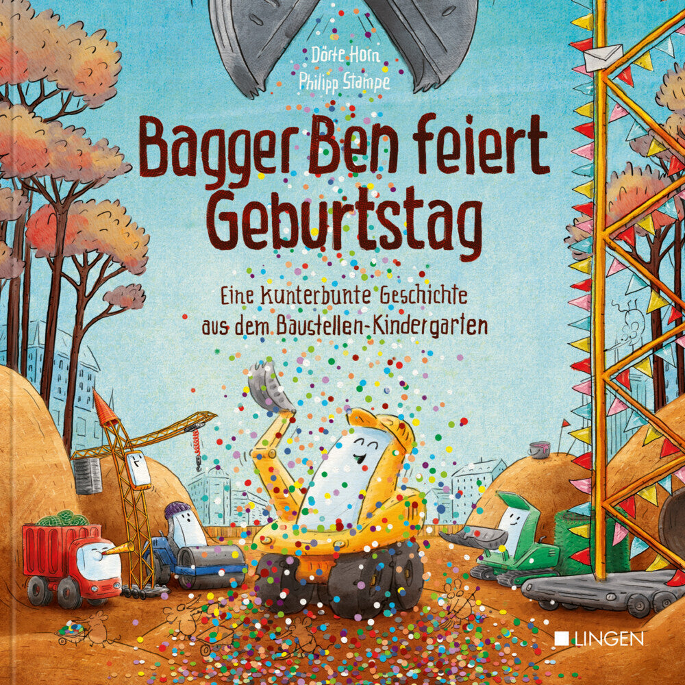 Bagger Ben feiert Geburtstag- Eine kunterbunte Geschichte aus dem Baustellen-Kindergarten (Dörte Horn)