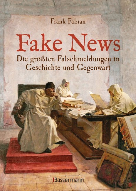 Fake News - Die größten Falschmeldungen in Geschichte und Gegenwart. Von der Inquisition bis Donald Trump (Frank Fabian)
