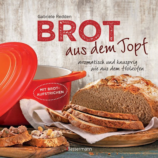 Brot aus dem Topf - aromatisch und knusprig wie aus dem Holzofen (Gabriele Redden Rosenbaum)